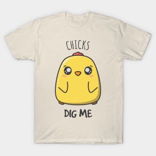 Chicks Dig Me - Cute Chicken Design T-Shirt